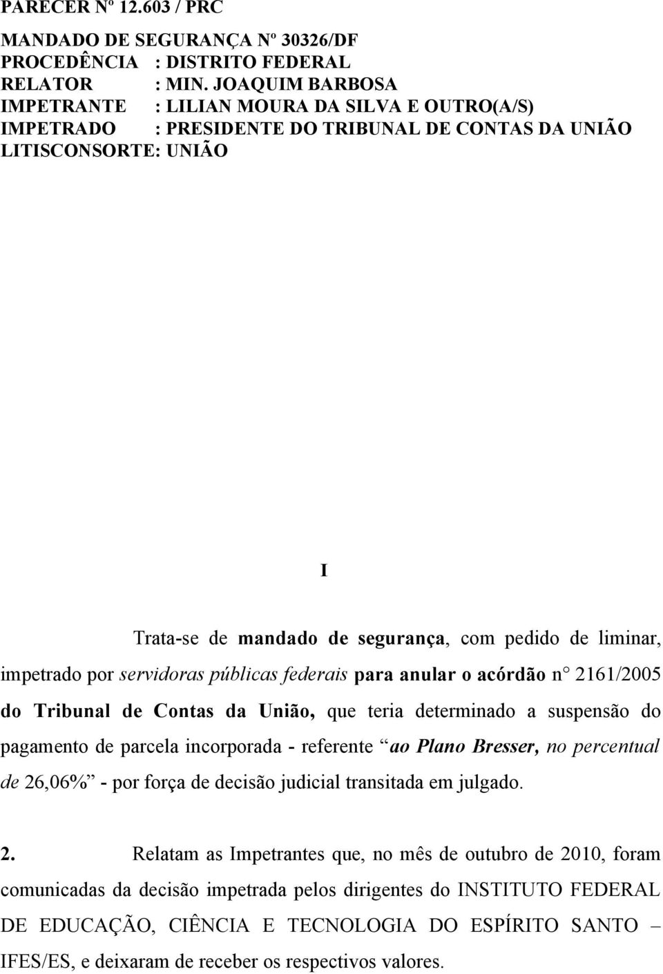 impetrado por servidoras públicas federais para anular o acórdão n 2161/2005 do Tribunal de Contas da União, que teria determinado a suspensão do pagamento de parcela incorporada - referente ao Plano