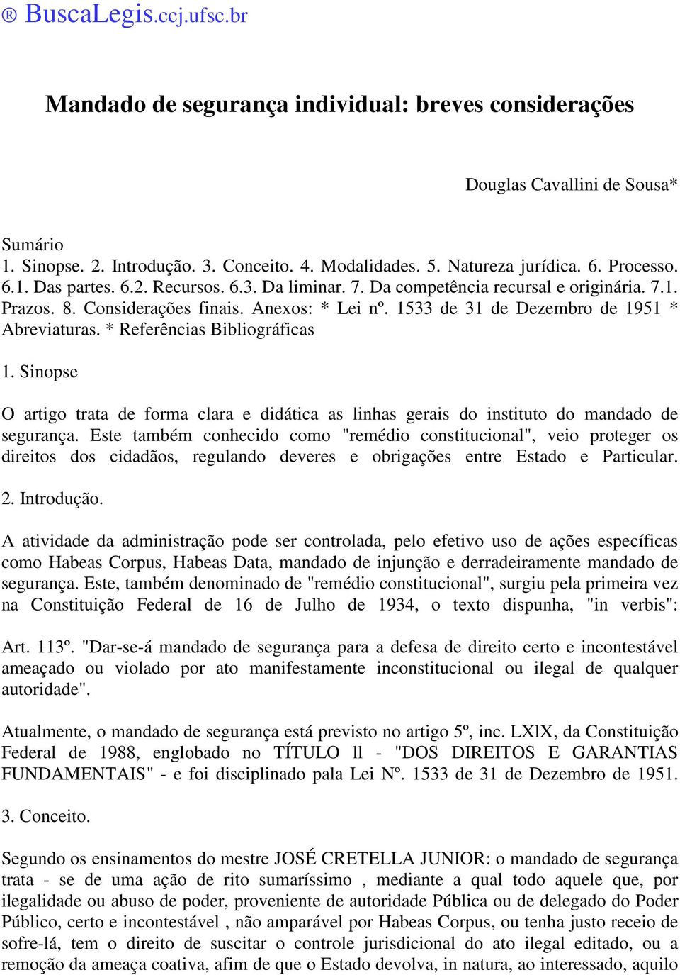 1533 de 31 de Dezembro de 1951 * Abreviaturas. * Referências Bibliográficas 1. Sinopse O artigo trata de forma clara e didática as linhas gerais do instituto do mandado de segurança.