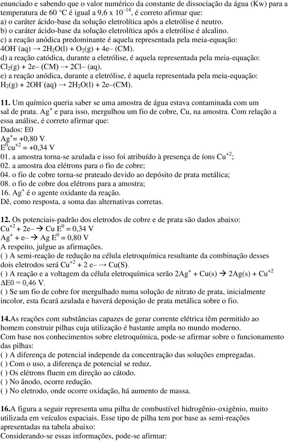 c) a reação anódica predominante é aquela representada pela meia-equação: 4OH (aq) 2H 2 O(l) + O 2 (g) + 4e (CM).