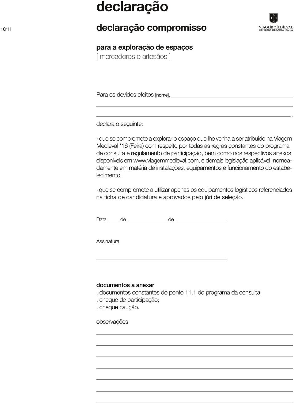 com, e demais legislação aplicável, nomeadamente em matéria de instalações, equipamentos e funcionamento do estabelecimento.