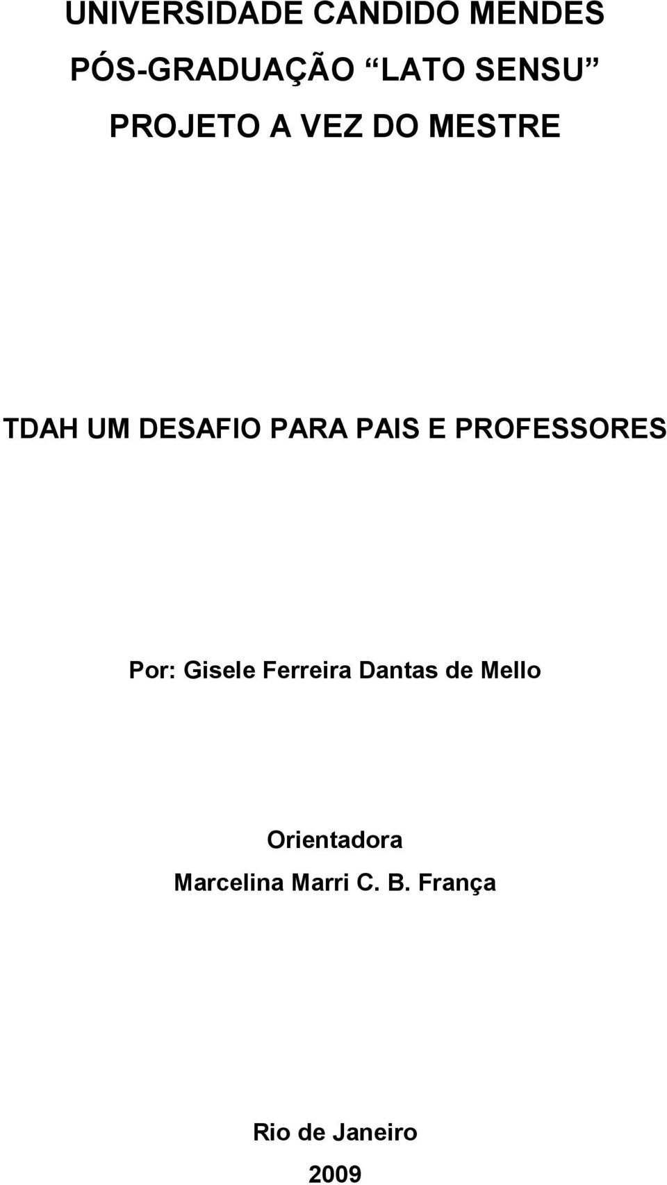 PROFESSORES Por: Gisele Ferreira Dantas de Mello