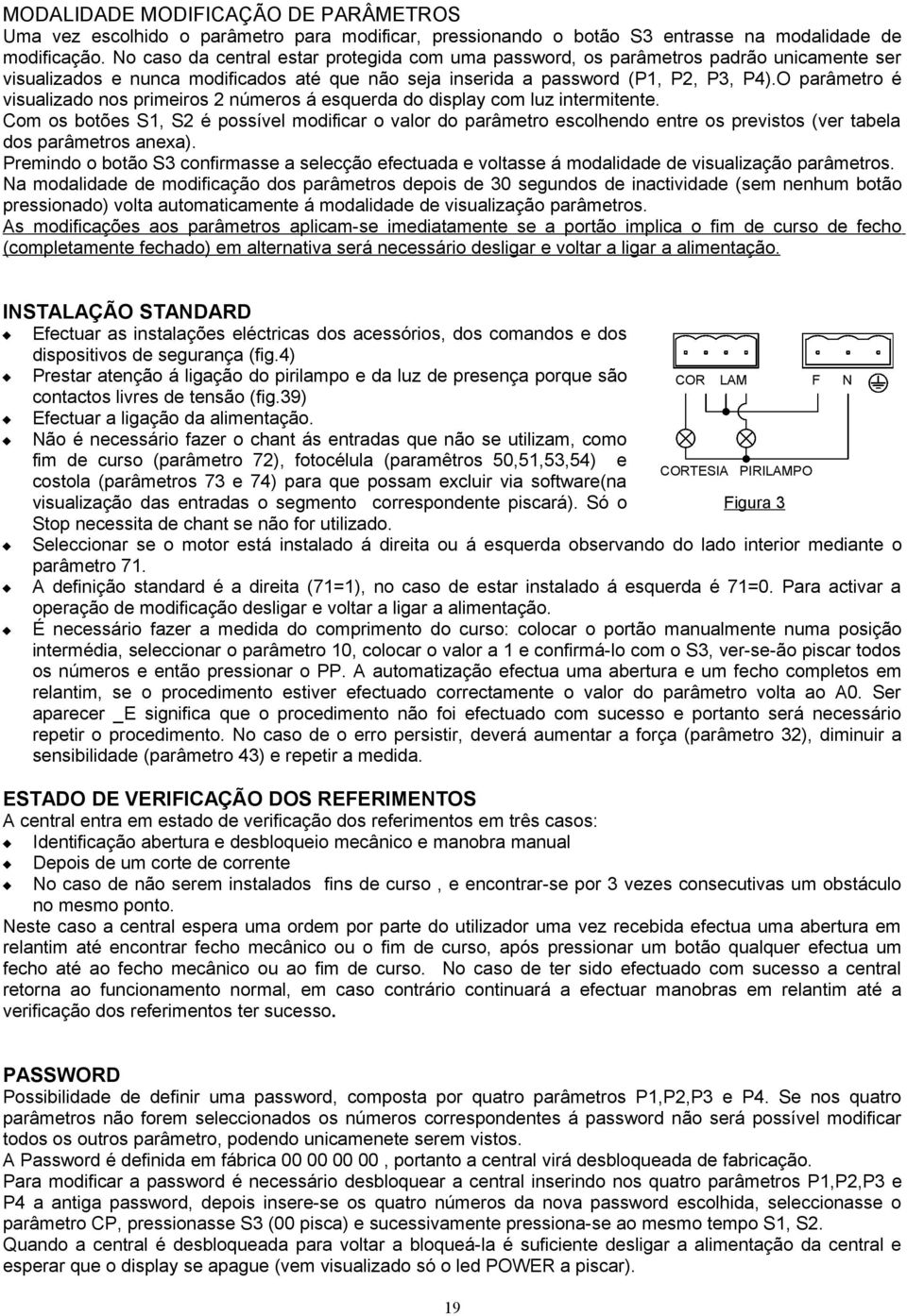 O parâmetro é visualizado nos primeiros números á esquerda do display com luz intermitente.