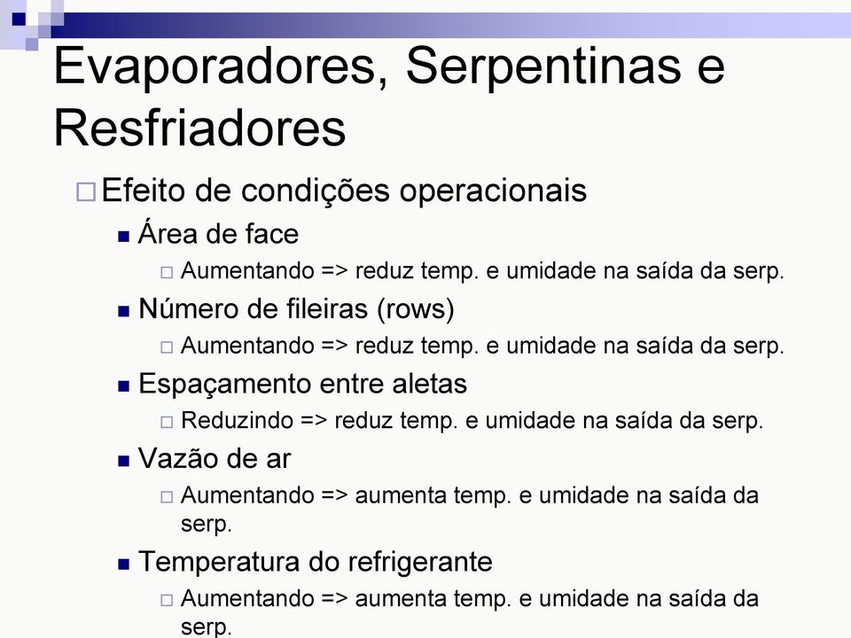 Espaçamento entre aletas Reduzindo => reduz temp. e umidade na saída da serp.