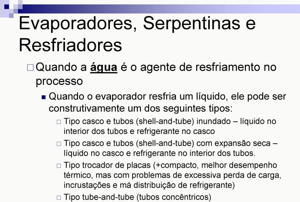 (shell-and-tube) com expansão seca líquido no casco e refrigerante no interior dos tubos.