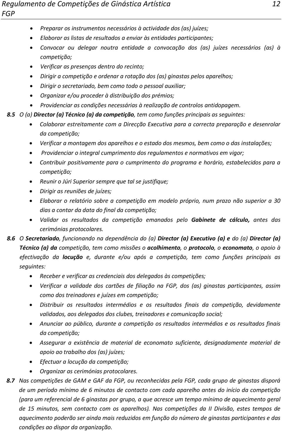 pessoal auxiliar; Organizar e/ou proceder à distribuição dos prémios; Providenciar as condições necessárias à realização de controlos antidopagem. 8.