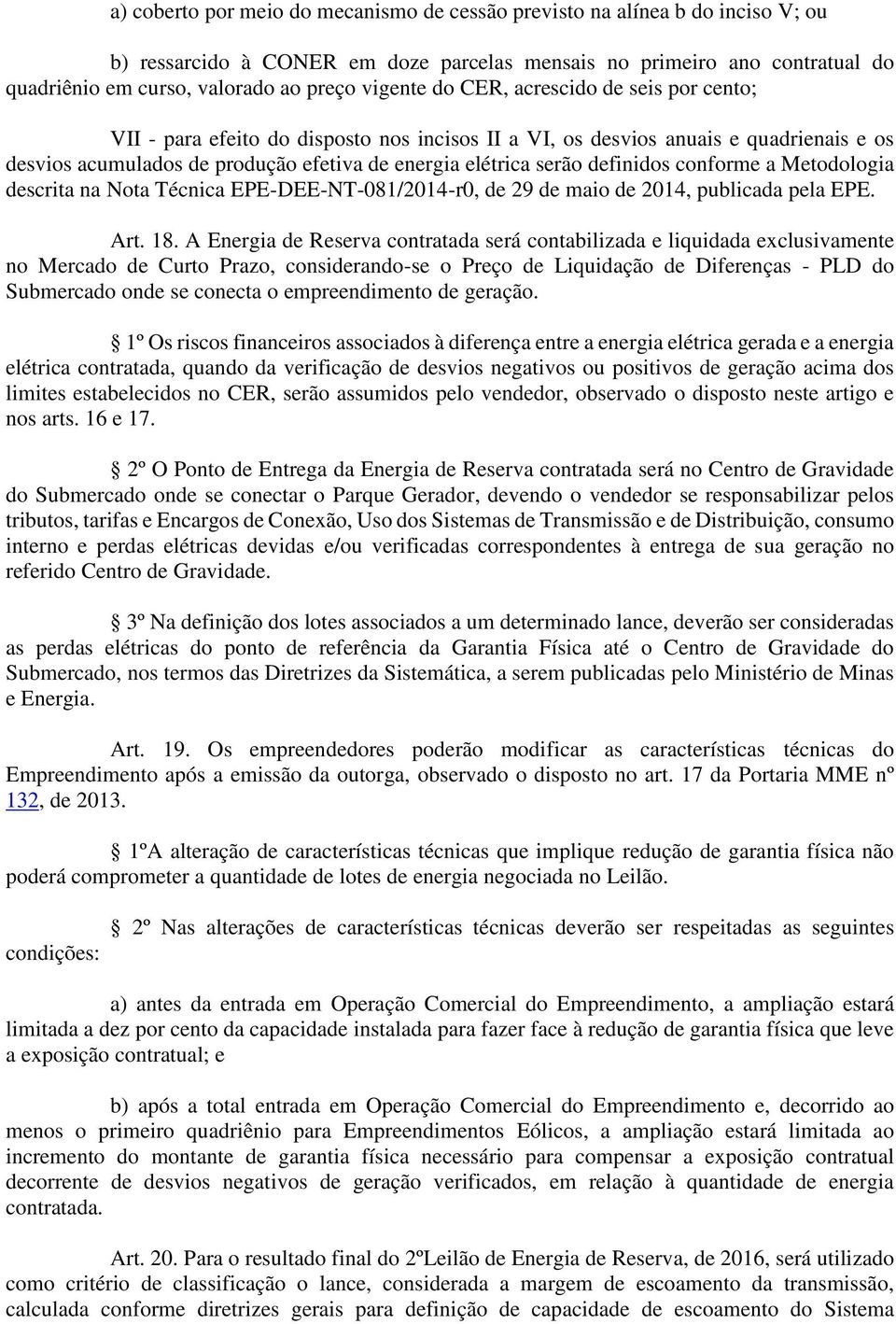 definidos conforme a Metodologia descrita na Nota Técnica EPE-DEE-NT-081/2014-r0, de 29 de maio de 2014, publicada pela EPE. Art. 18.