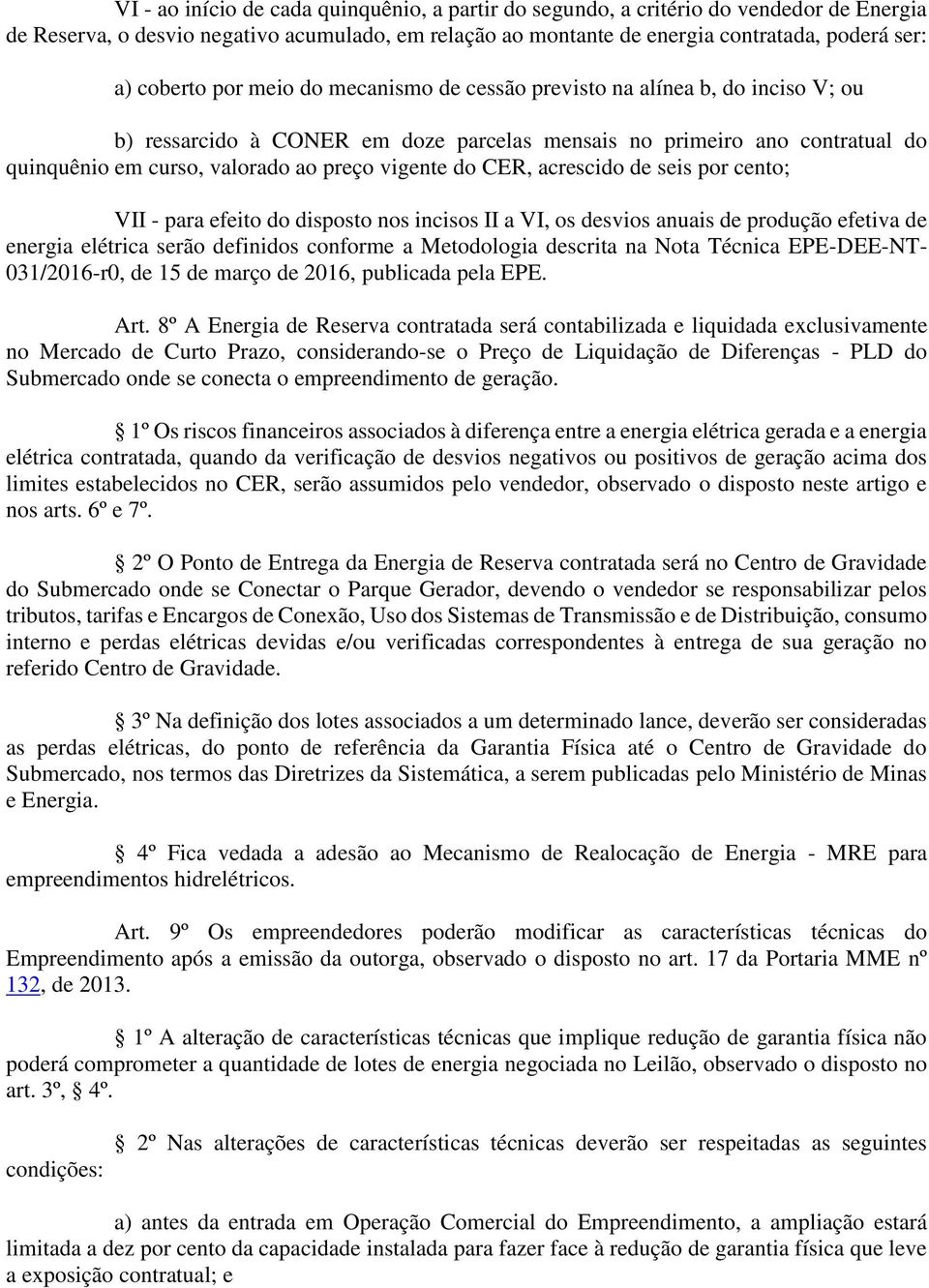 CER, acrescido de seis por cento; VII - para efeito do disposto nos incisos II a VI, os desvios anuais de produção efetiva de energia elétrica serão definidos conforme a Metodologia descrita na Nota