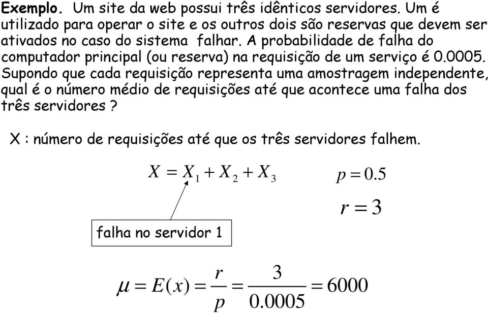 A probabilidade de falha do computador principal (ou reserva) na requisição de um serviço é 0.0005.