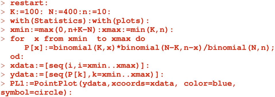 P[x]:=binomial(K,x)*binomial(N-K,n-x)/binomial(N,n); od: > xdata:=[seq(i,i=xmin.
