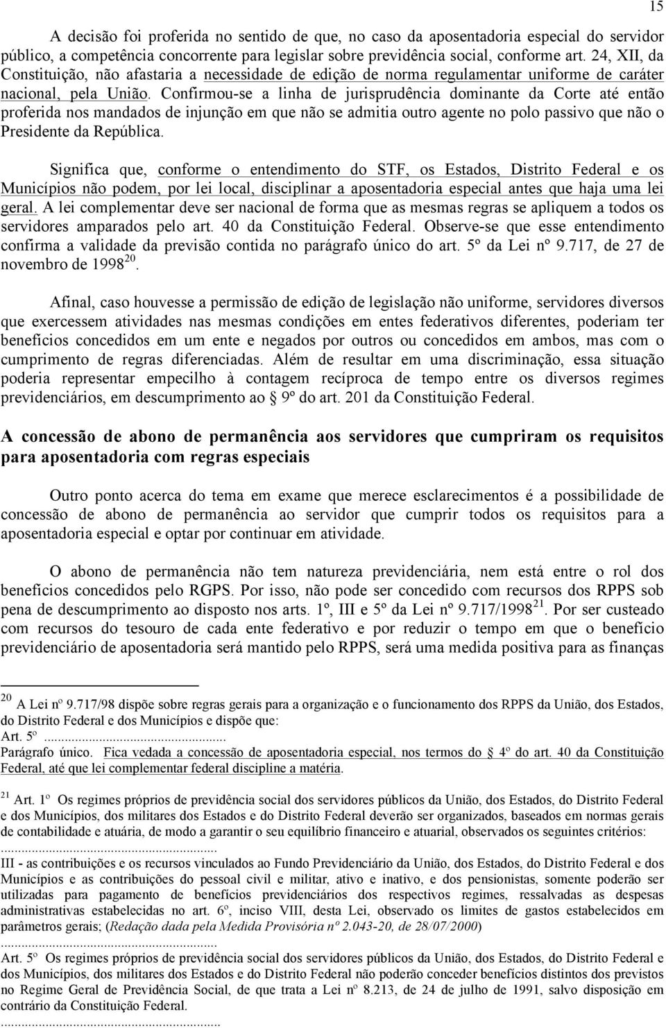 Confirmou-se a linha de jurisprudência dominante da Corte até então proferida nos mandados de injunção em que não se admitia outro agente no polo passivo que não o Presidente da República.