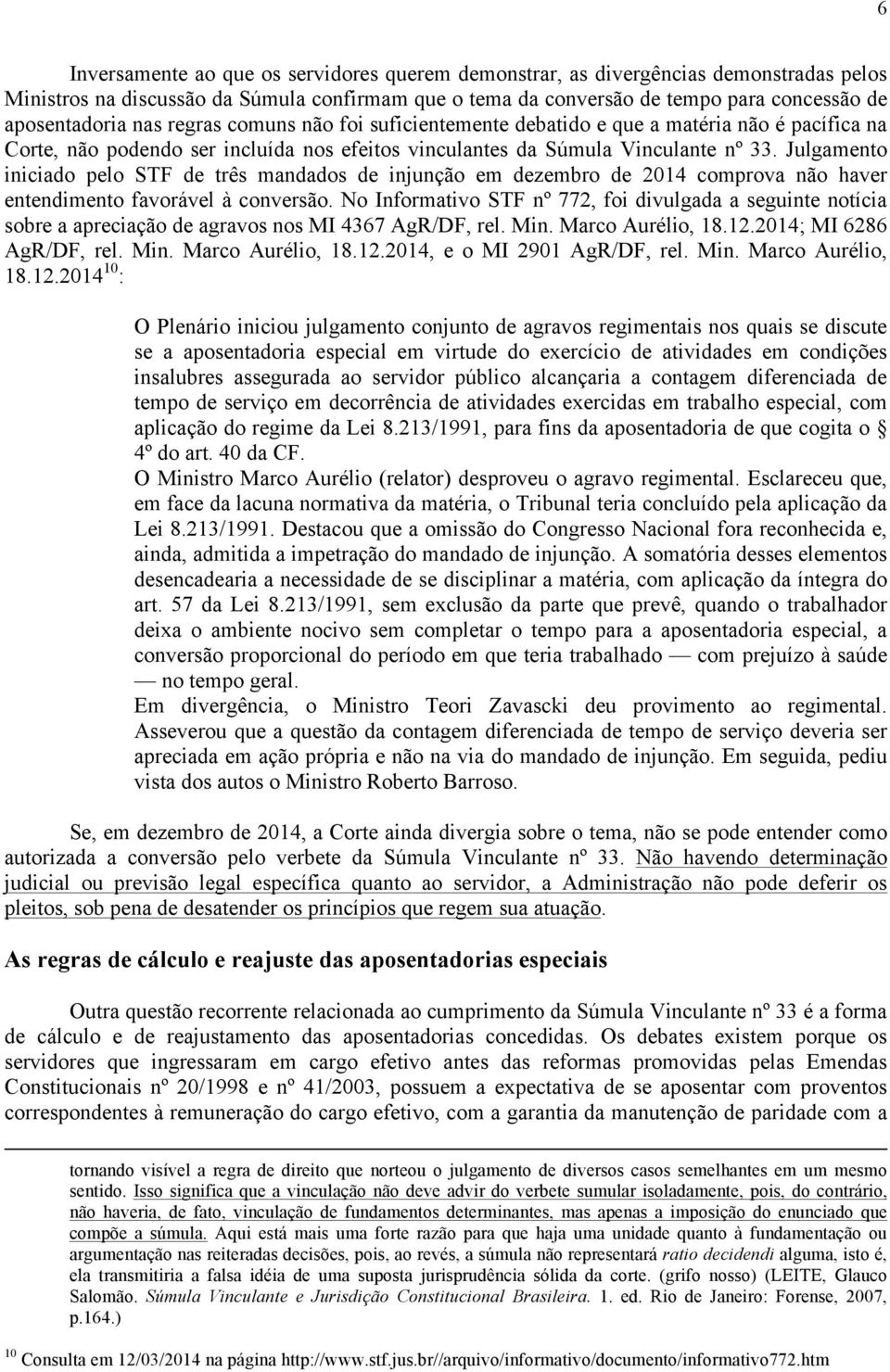 Julgamento iniciado pelo STF de três mandados de injunção em dezembro de 2014 comprova não haver entendimento favorável à conversão.