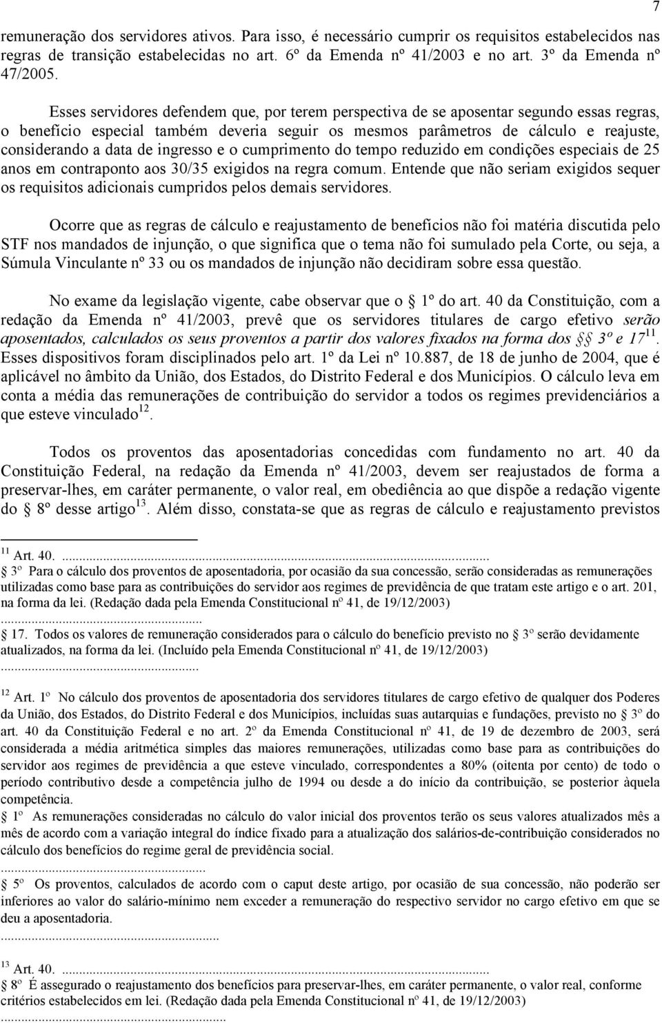 de ingresso e o cumprimento do tempo reduzido em condições especiais de 25 anos em contraponto aos 30/35 exigidos na regra comum.