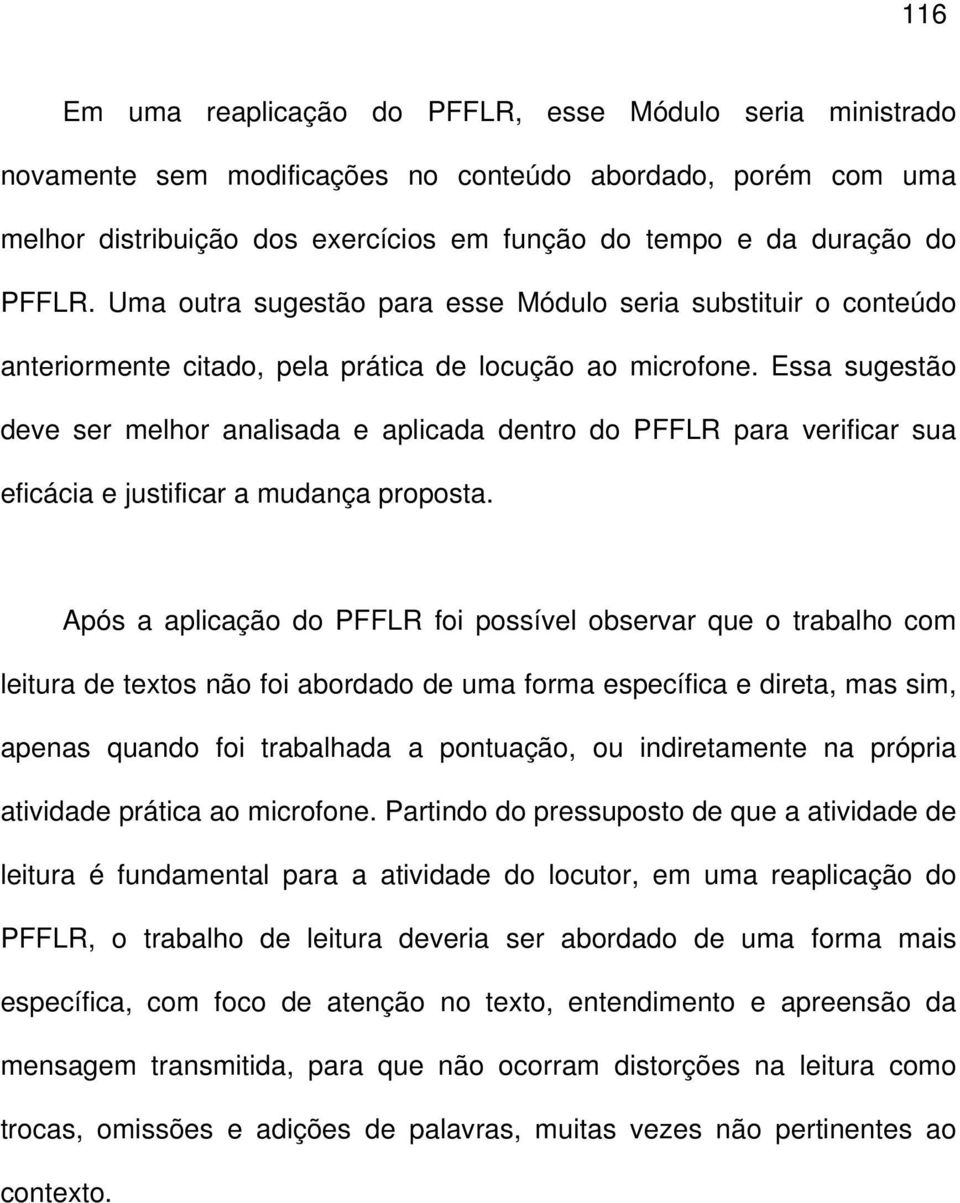 Essa sugestão deve ser melhor analisada e aplicada dentro do PFFLR para verificar sua eficácia e justificar a mudança proposta.