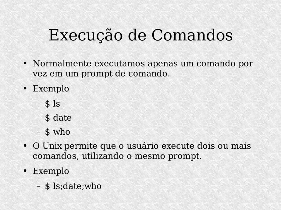 Exemplo $ ls $ date $ who O Unix permite que o usuário