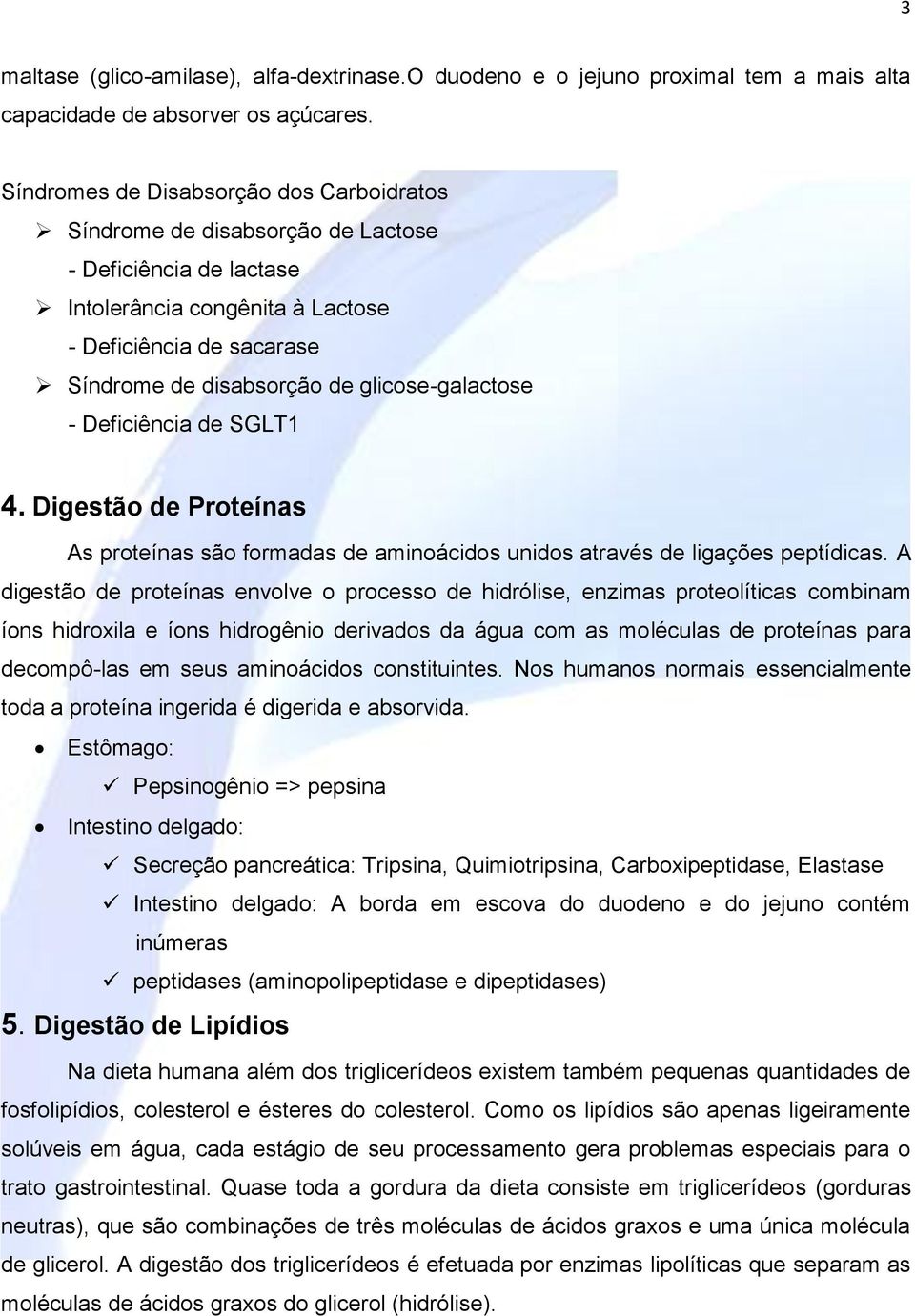 glicose-galactose - Deficiência de SGLT1 4. Digestão de Proteínas As proteínas são formadas de aminoácidos unidos através de ligações peptídicas.