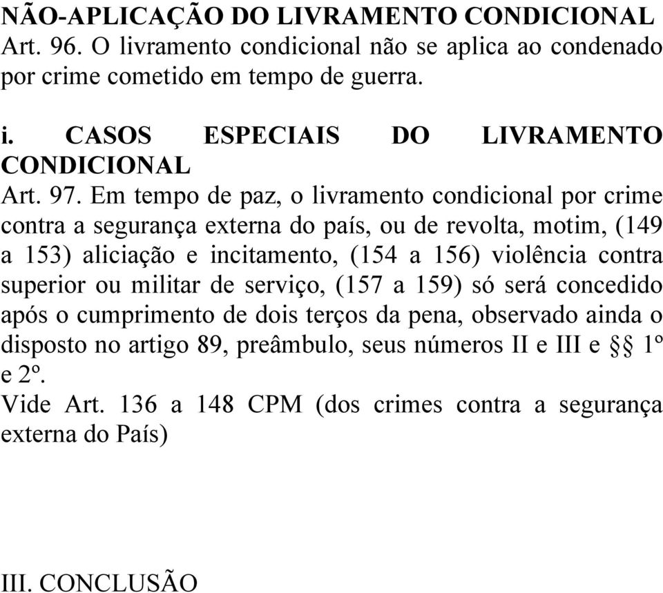 Em tempo de paz, o livramento condicional por crime contra a segurança externa do país, ou de revolta, motim, (149 a 153) aliciação e incitamento, (154 a 156) violência