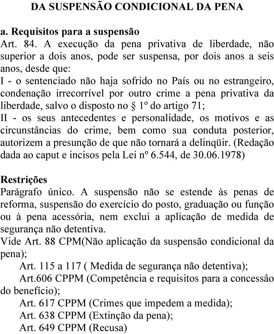 irrecorrível por outro crime a pena privativa da liberdade, salvo o disposto no 1º do artigo 71; II - os seus antecedentes e personalidade, os motivos e as circunstâncias do crime, bem como sua