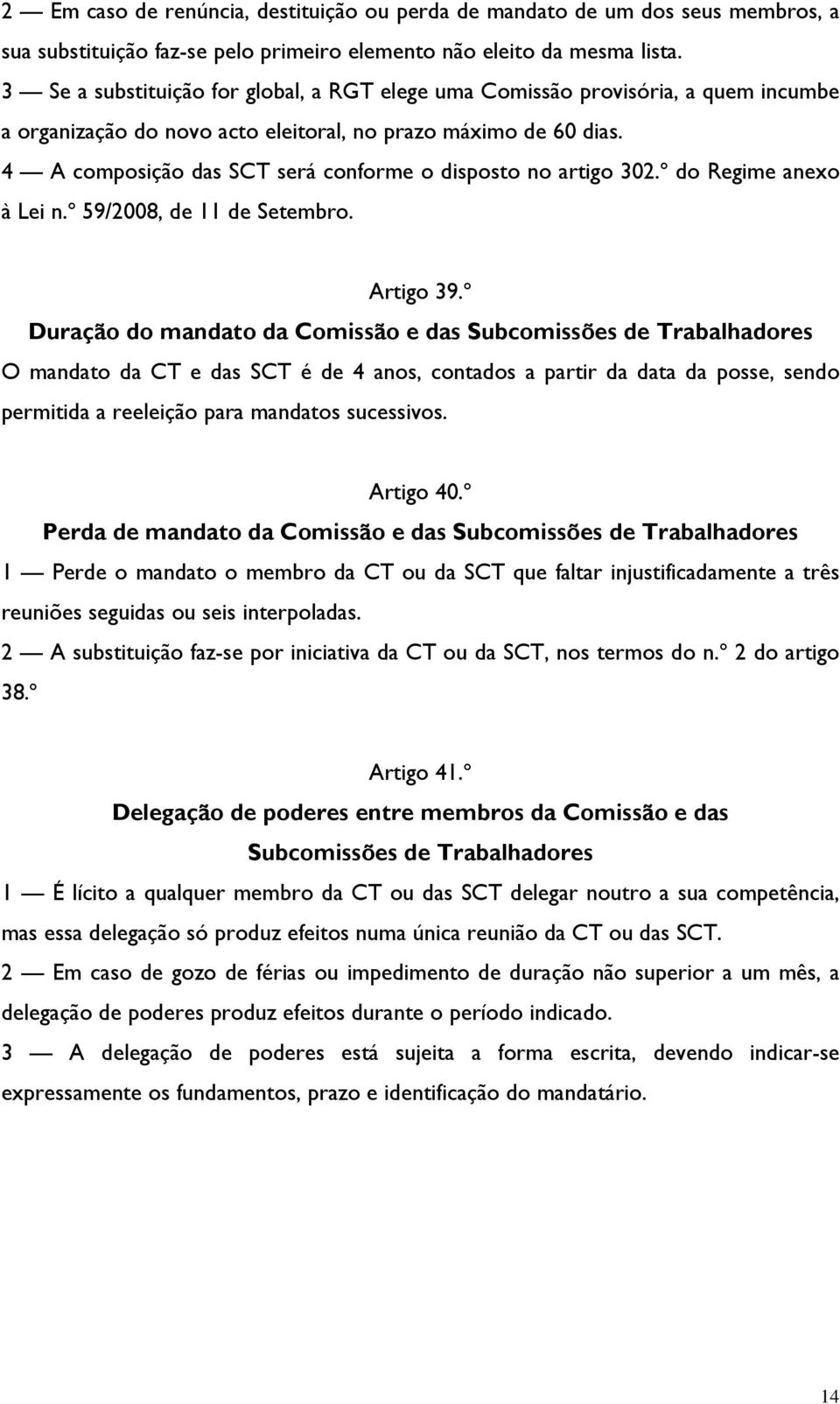 4 A composição das SCT será conforme o disposto no artigo 302.º do Regime anexo à Lei n.º 59/2008, de 11 de Setembro. Artigo 39.