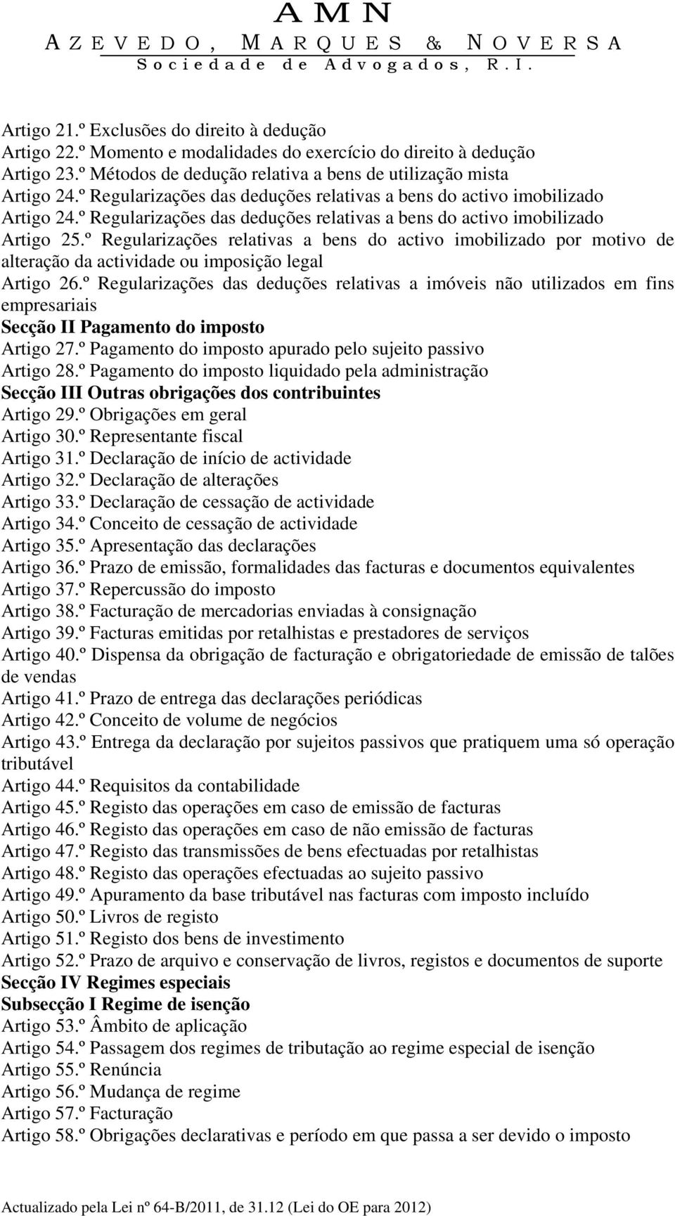 º Regularizações relativas a bens do activo imobilizado por motivo de alteração da actividade ou imposição legal Artigo 26.