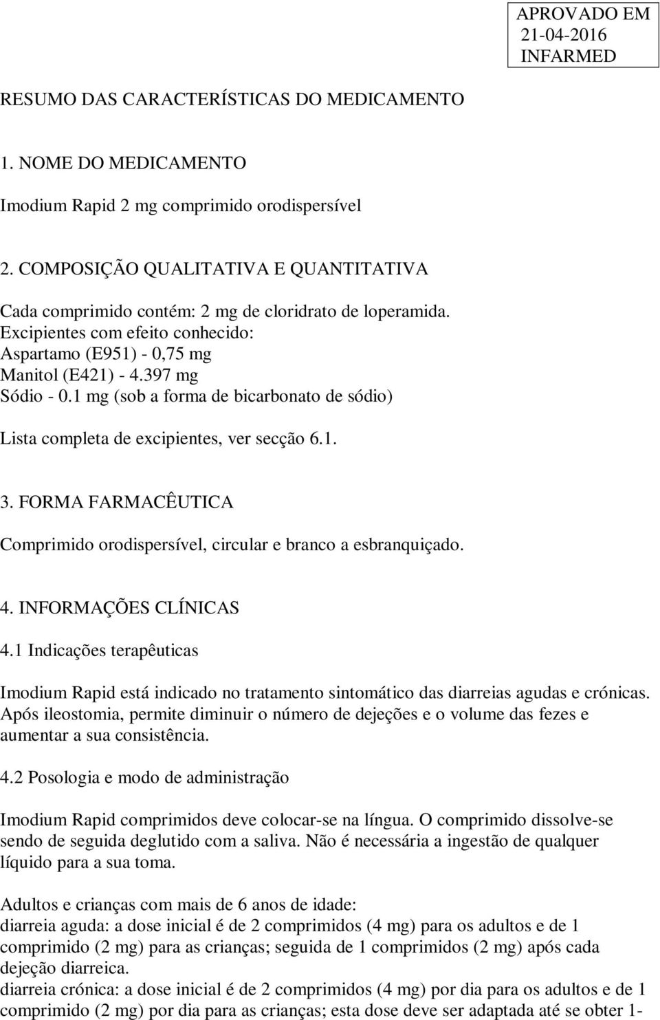 1 mg (sob a forma de bicarbonato de sódio) Lista completa de excipientes, ver secção 6.1. 3. FORMA FARMACÊUTICA Comprimido orodispersível, circular e branco a esbranquiçado. 4. INFORMAÇÕES CLÍNICAS 4.