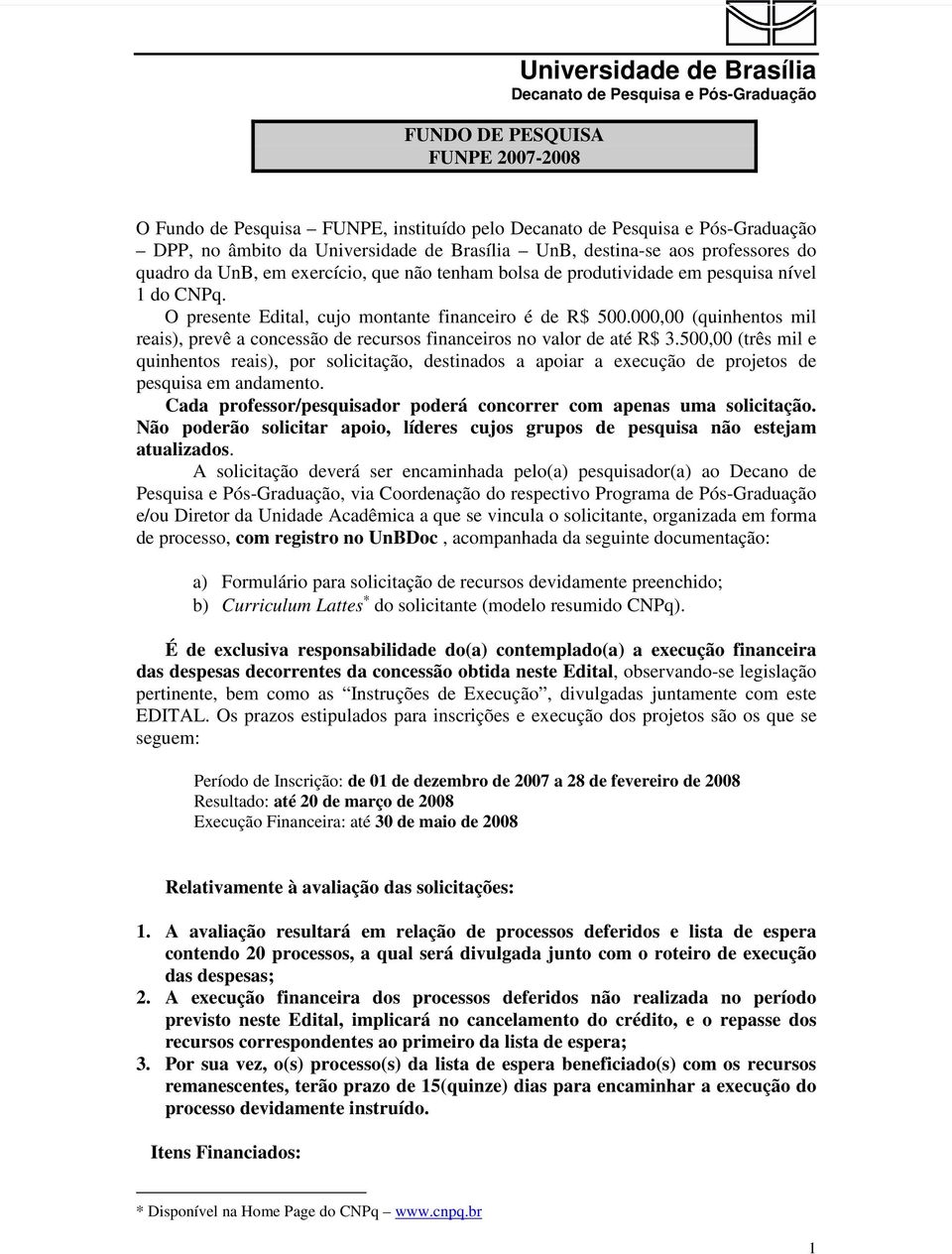 000,00 (quinhentos mil reais), prevê a concessão de recursos financeiros no valor de até R$ 3.