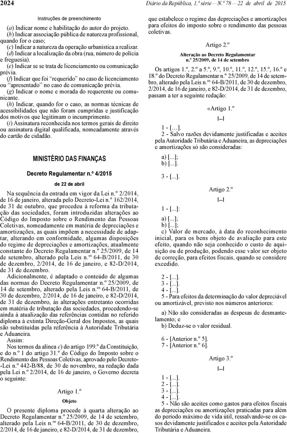 (d) Indicar a localização da obra (rua, número de polícia e freguesia). (e) Indicar se se trata de licenciamento ou comunicação prévia.