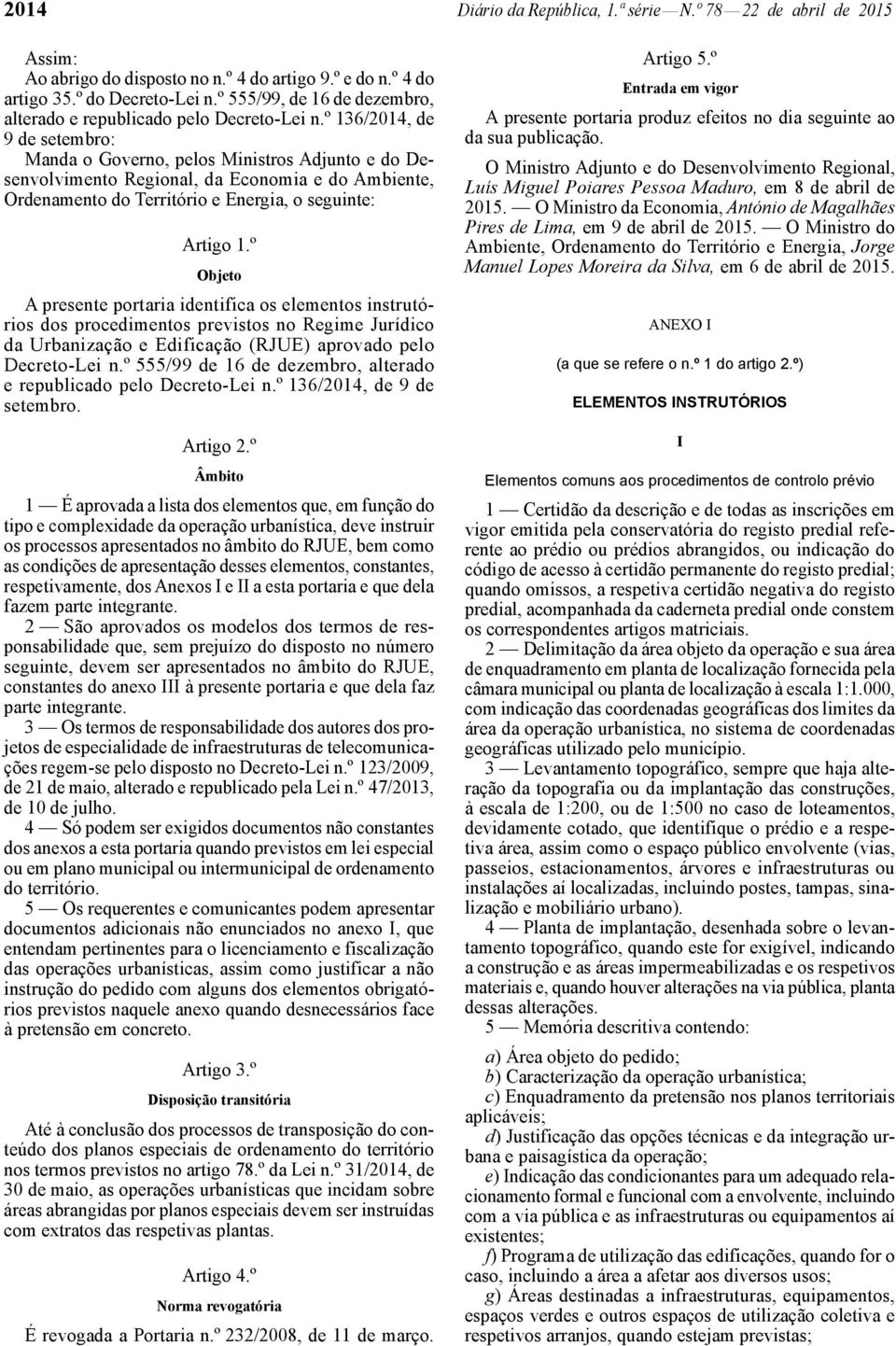 º 136/2014, de 9 de setembro: Manda o Governo, pelos Ministros Adjunto e do Desenvolvimento Regional, da Economia e do Ambiente, Ordenamento do Território e Energia, o seguinte: Artigo 1.