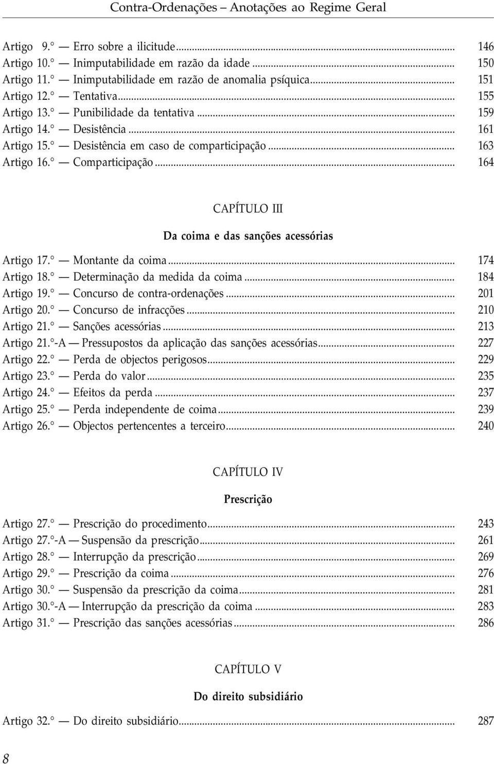 .. 164 CAPÍTULO III Da coima e das sanções acessórias Artigo 17. Montante da coima... 174 Artigo 18. Determinação da medida da coima... 184 Artigo 19. Concurso de contra-ordenações... 201 Artigo 20.