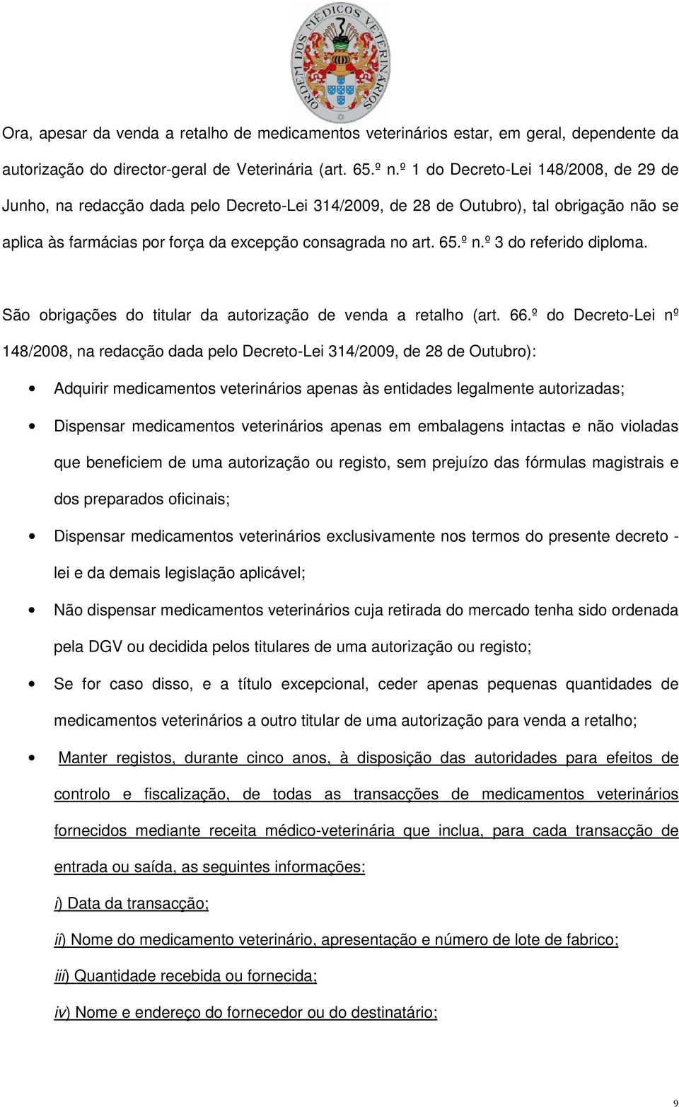 º 3 do referido diploma. São obrigações do titular da autorização de venda a retalho (art. 66.