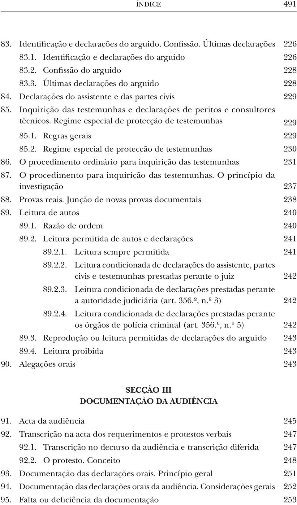 Regras gerais 229 85.2. Regime especial de protecção de testemunhas 230 86. O procedimento ordinário para inquirição das testemunhas 231 87. O procedimento para inquirição das testemunhas.