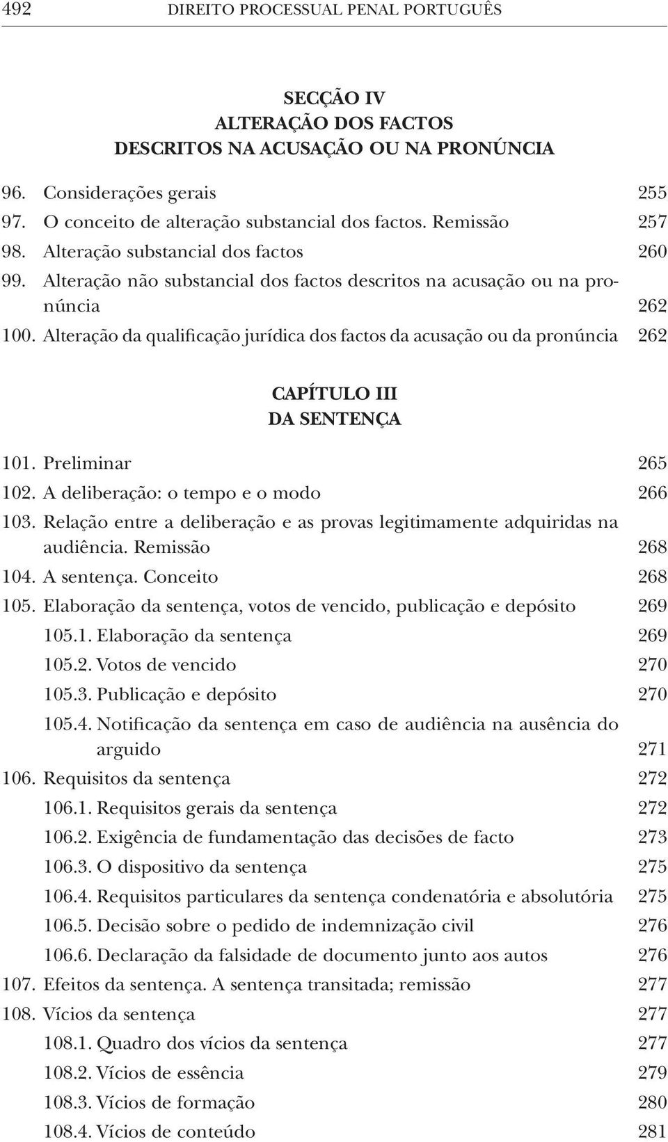 Alteração da qualificação jurídica dos factos da acusação ou da pronúncia 262 CAPÍTULO III DA SENTENÇA 101. Preliminar 265 102. A deliberação: o tempo e o modo 266 103.