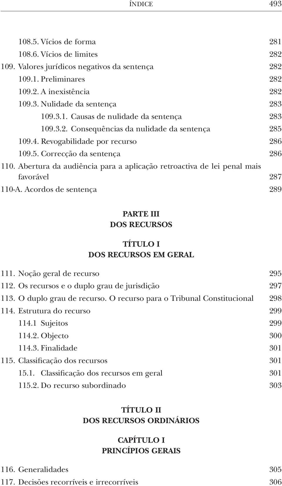 Abertura da audiência para a aplicação retroactiva de lei penal mais favorável 287 110-A. Acordos de sentença 289 PARTE III DOS RECURSOS TÍTULO I DOS RECURSOS EM GERAL 111.