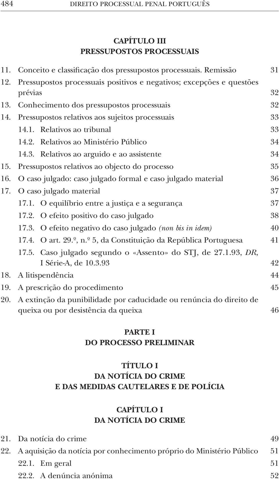 2. Relativos ao Ministério Público 34 14.3. Relativos ao arguido e ao assistente 34 15. Pressupostos relativos ao objecto do processo 35 16.