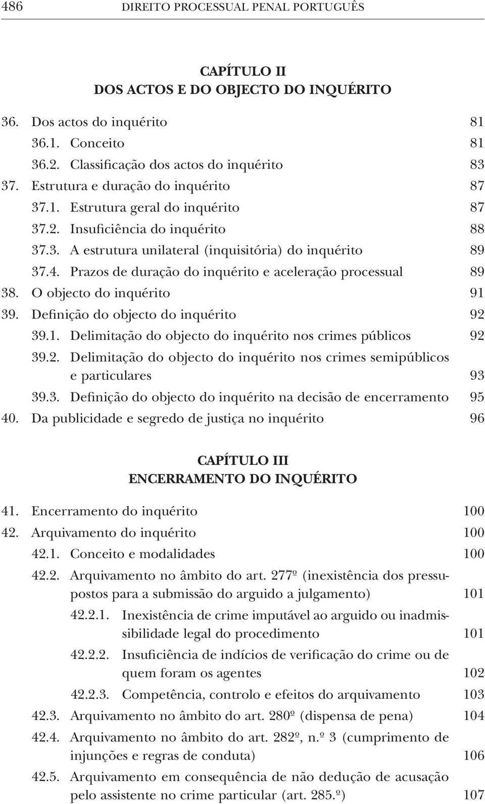 Prazos de duração do inquérito e aceleração processual 89 38. O objecto do inquérito 91 39. Definição do objecto do inquérito 92 