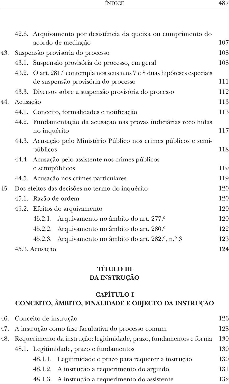 2. Fundamentação da acusação nas provas indiciárias recolhidas no inquérito 117 44.3. Acusação pelo Ministério Público nos crimes públicos e semipúblicos 118 44.