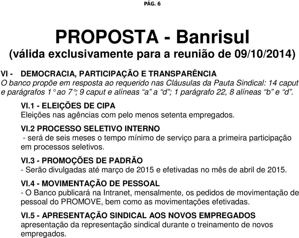 VI.3 - PROMOÇÕES DE PADRÃO - Serão divulgadas até março de 2015 e efetivadas no mês de abril de 2015. VI.