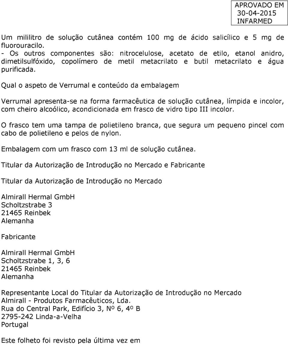 Qual o aspeto de Verrumal e conteúdo da embalagem Verrumal apresenta-se na forma farmacêutica de solução cutânea, límpida e incolor, com cheiro alcoólico, acondicionada em frasco de vidro tipo III