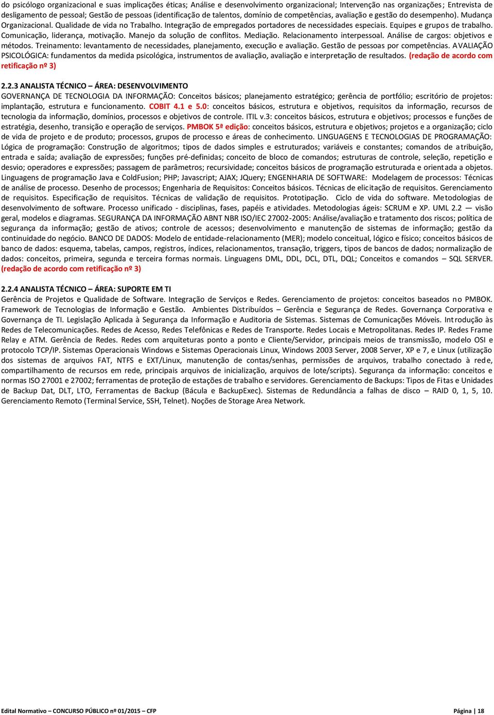 Equipes e grupos de trabalho. Comunicação, liderança, motivação. Manejo da solução de conflitos. Mediação. Relacionamento interpessoal. Análise de cargos: objetivos e métodos.