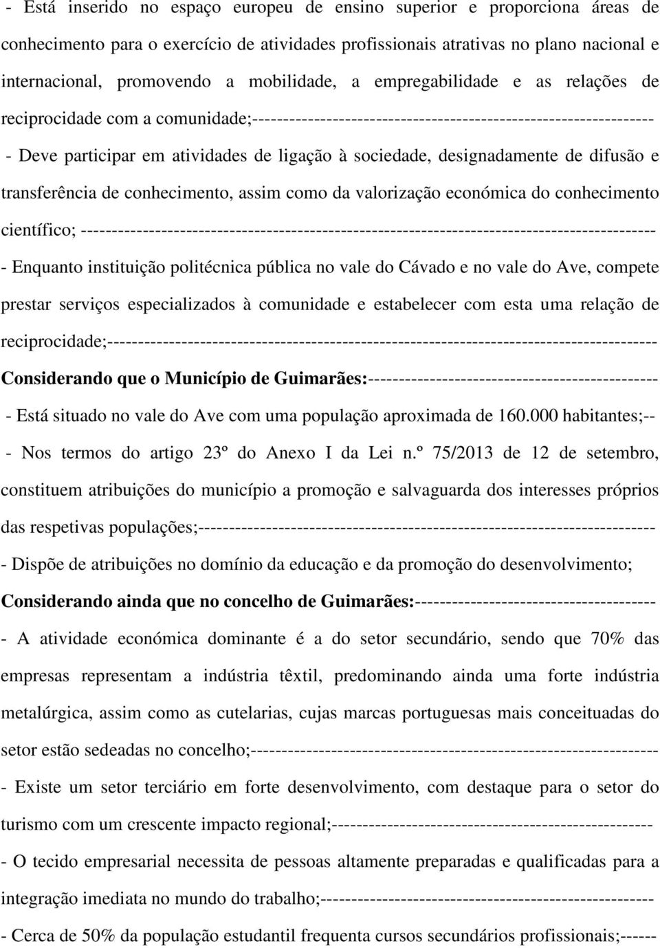 designadamente de difusão e transferência de conhecimento, assim como da valorização económica do conhecimento científico;