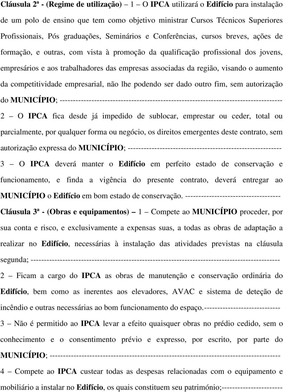 visando o aumento da competitividade empresarial, não lhe podendo ser dado outro fim, sem autorização do MUNICÍPIO;