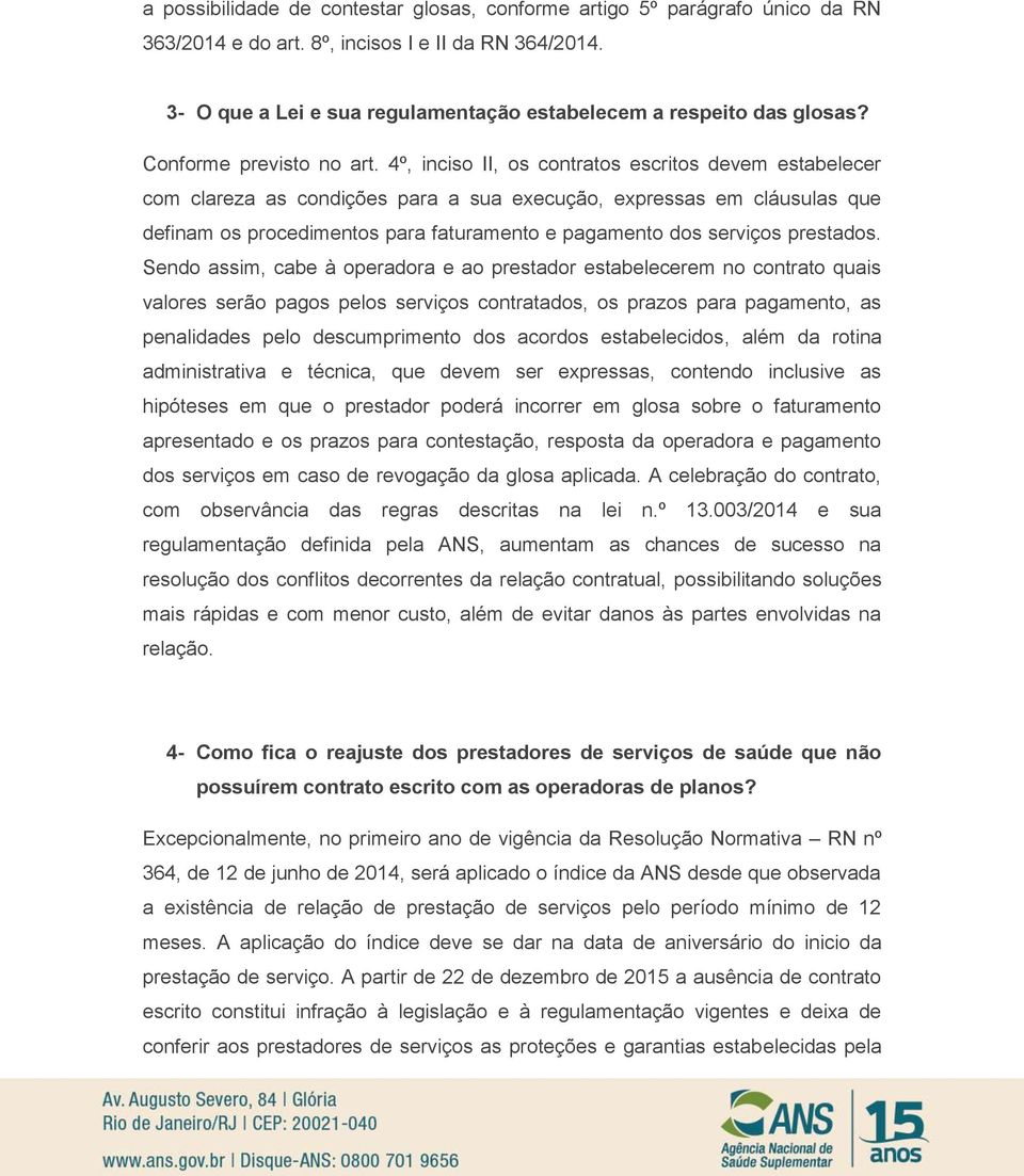 4º, inciso II, os contratos escritos devem estabelecer com clareza as condições para a sua execução, expressas em cláusulas que definam os procedimentos para faturamento e pagamento dos serviços