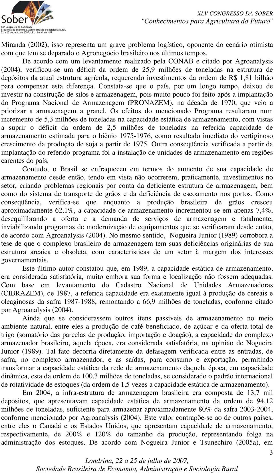 agrícola, requerendo investimentos da ordem de R$,8 bilhão para compensar esta diferença.