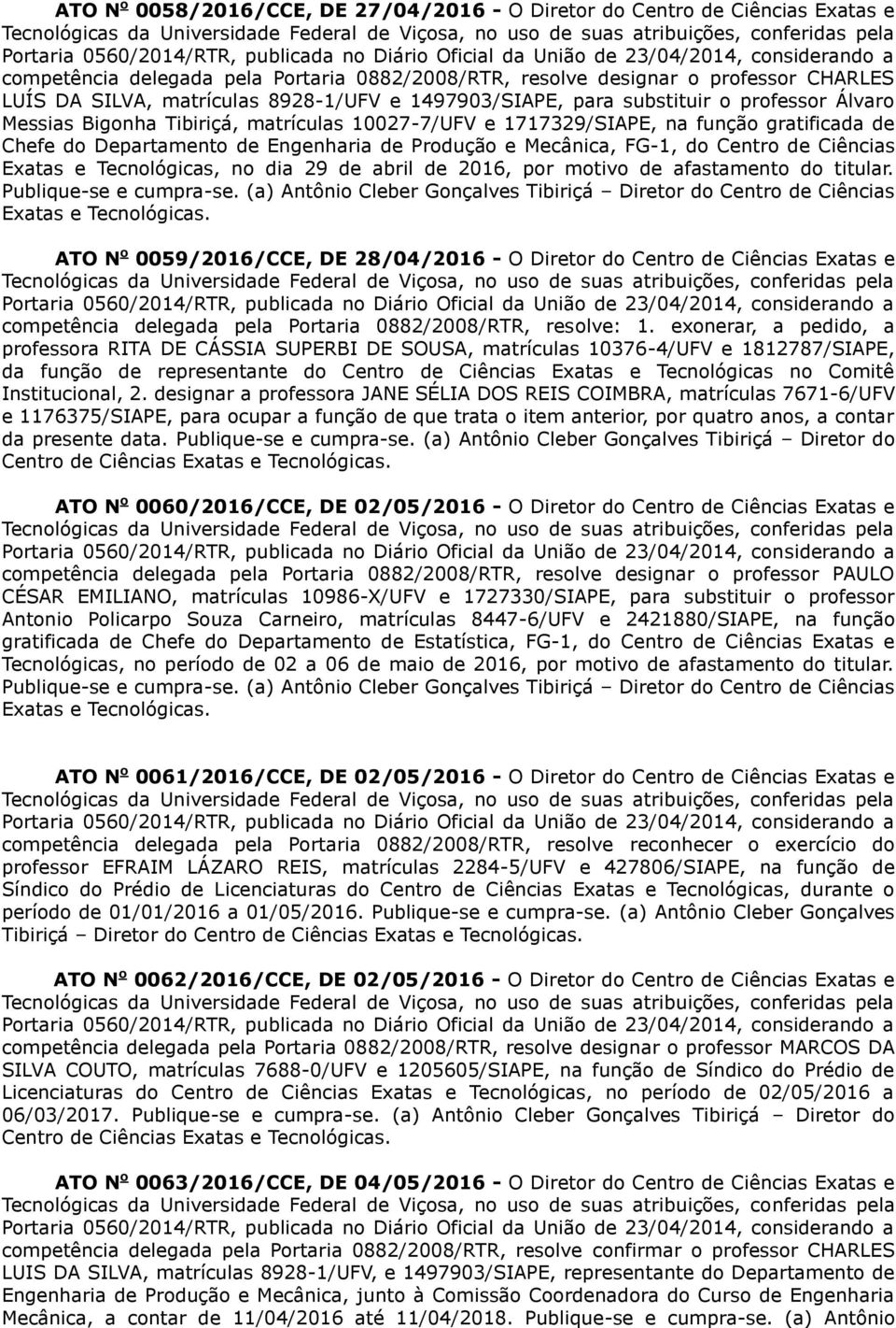 Produção e Mecânica, FG-1, do Centro de Ciências Exatas e Tecnológicas, no dia 29 de abril de 2016, por motivo de afastamento do titular.