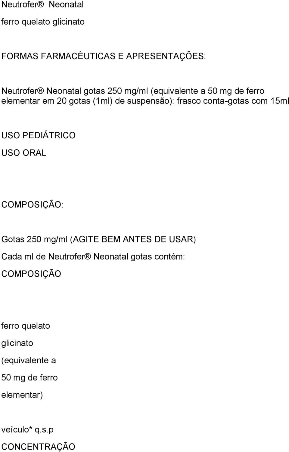 PEDIÁTRICO USO ORAL COMPOSIÇÃO: Gotas 250 mg/ml (AGITE BEM ANTES DE USAR) Cada ml de Neutrofer Neonatal gotas