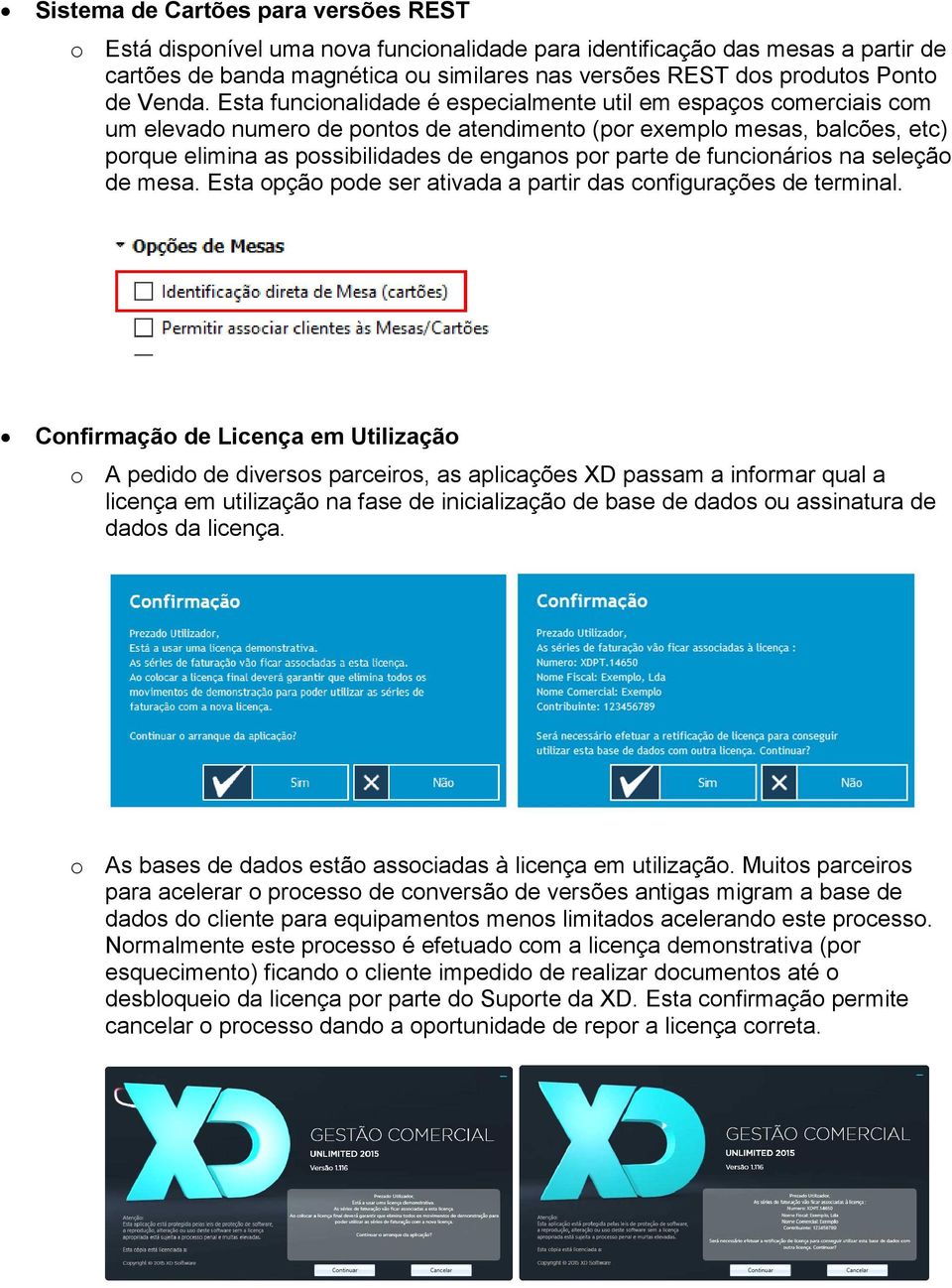 Esta funcionalidade é especialmente util em espaços comerciais com um elevado numero de pontos de atendimento (por exemplo mesas, balcões, etc) porque elimina as possibilidades de enganos por parte