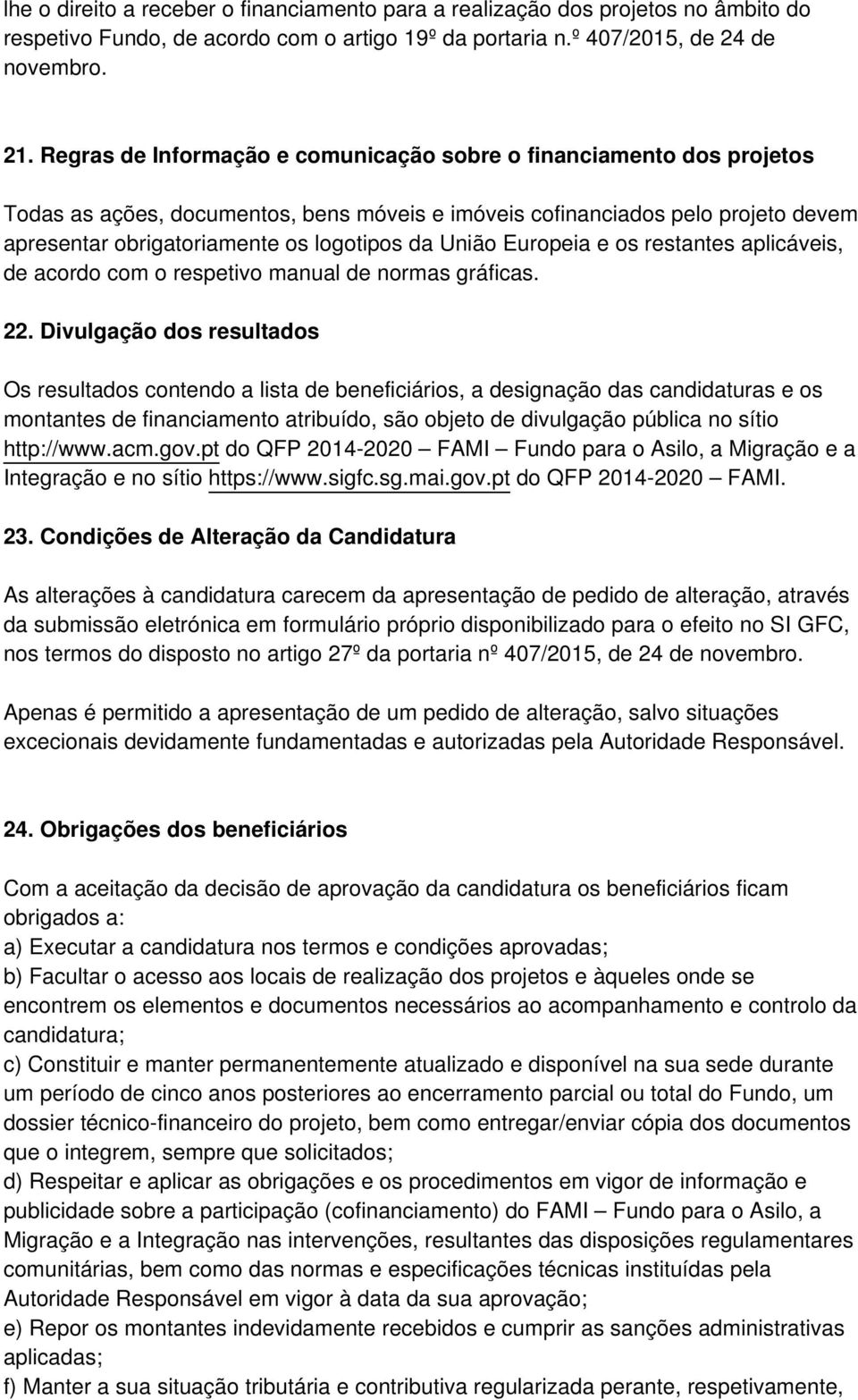 União Europeia e os restantes aplicáveis, de acordo com o respetivo manual de normas gráficas. 22.