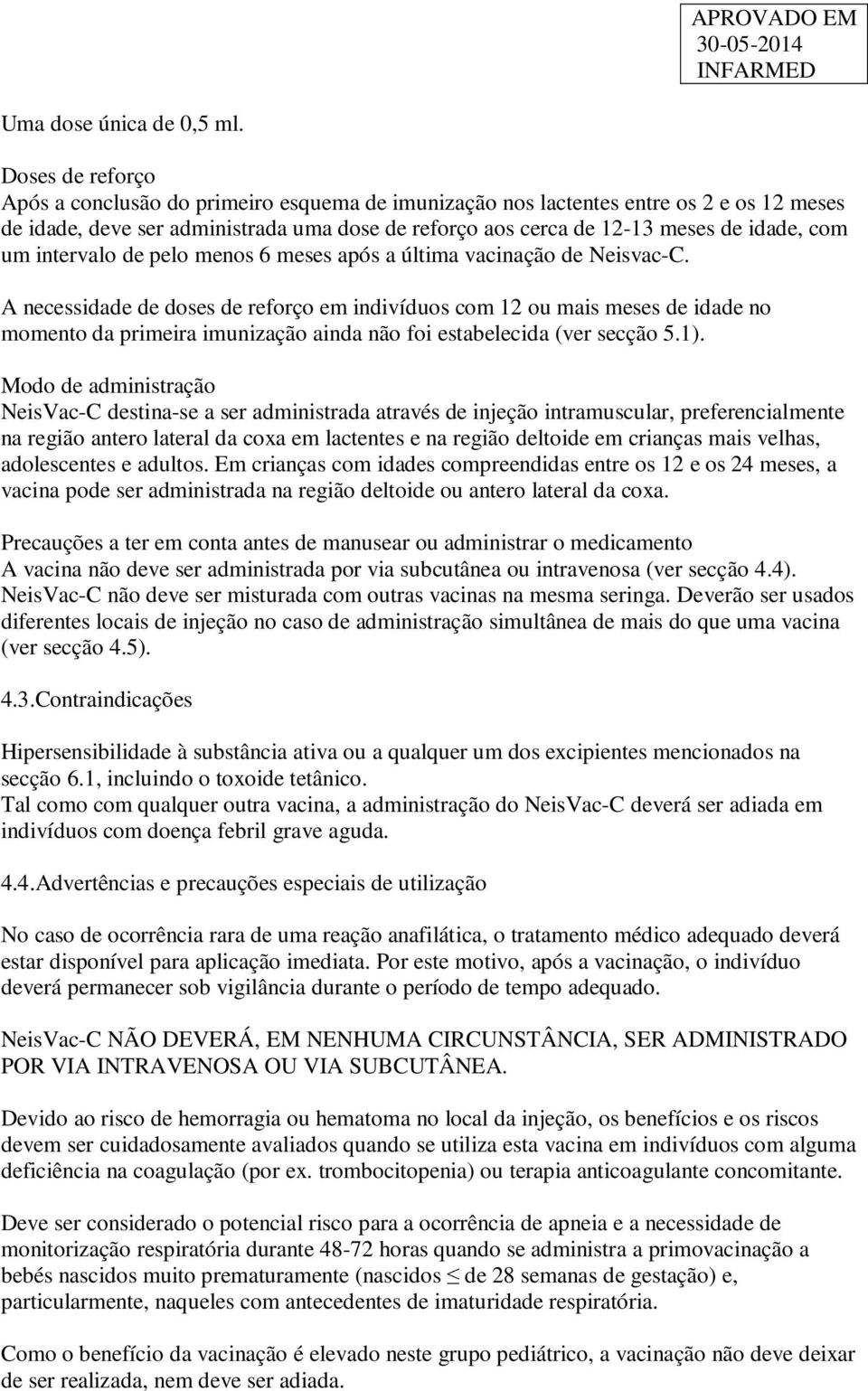 intervalo de pelo menos 6 meses após a última vacinação de NeisvacC.