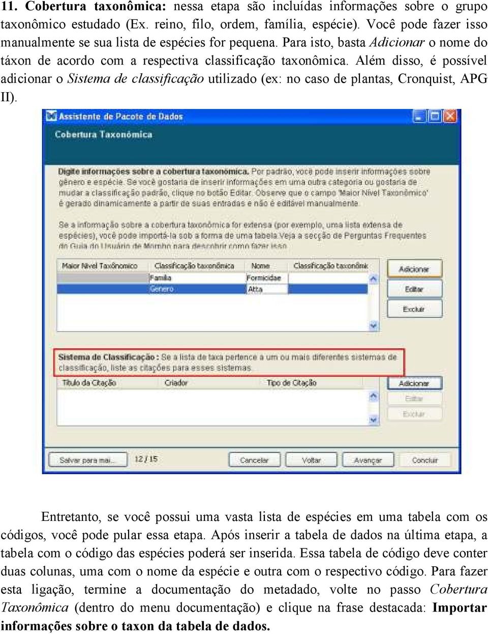 Além disso, é possível adicionar o Sistema de classificação utilizado (ex: no caso de plantas, Cronquist, APG II).