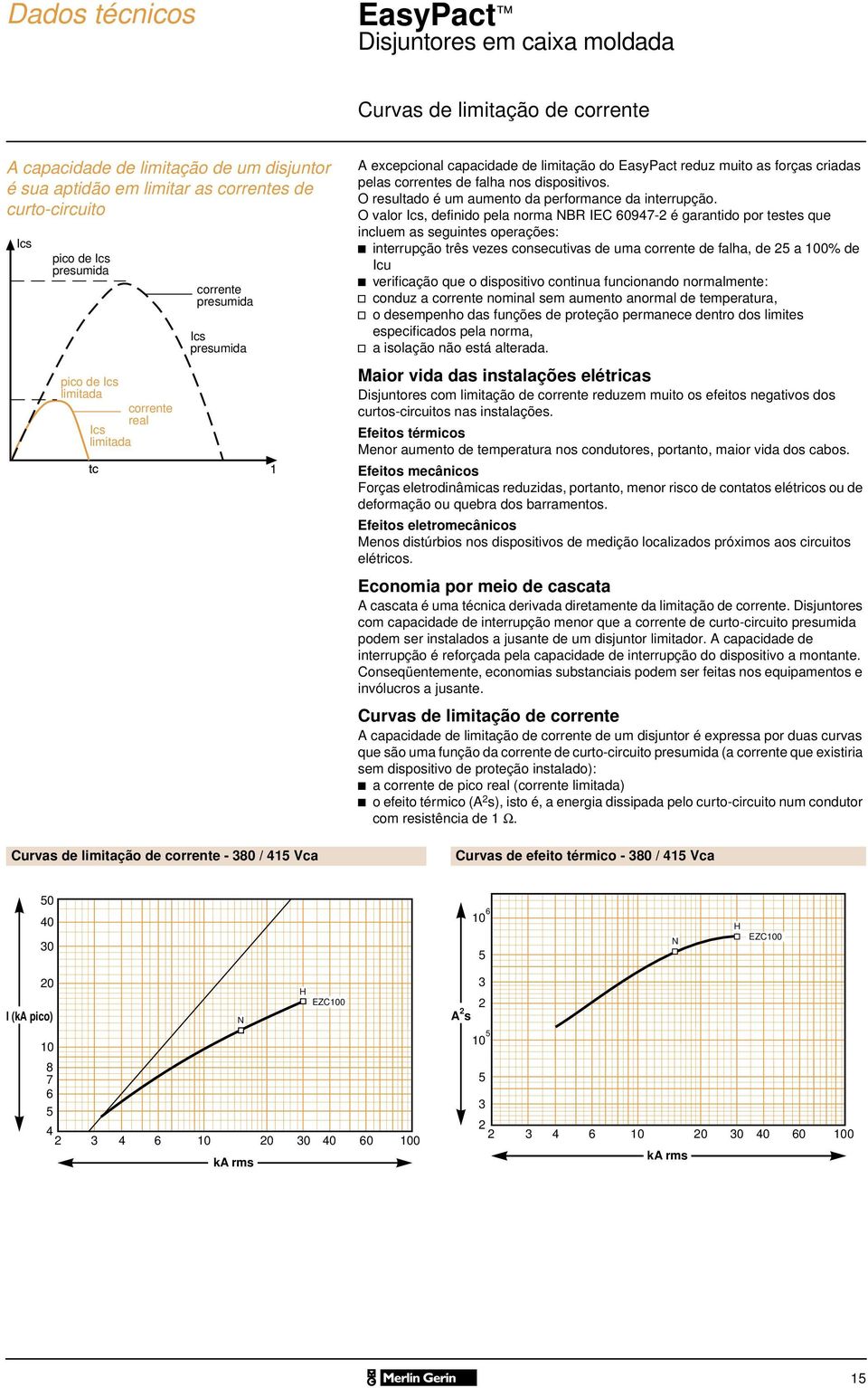 correntes de falha nos dispositivos. O resultado é um aumento da performance da interrupção.