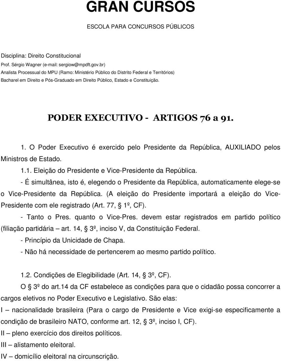 PODER EXECUTIVO - ARTIGOS 76 a 91. 1. O Poder Executivo é exercido pelo Presidente da República, AUXILIADO pelos Ministros de Estado. 1.1. Eleição do Presidente e Vice-Presidente da República.